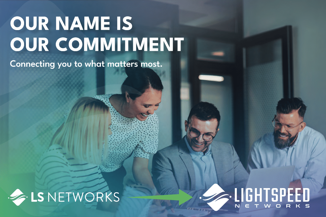 Our Name Is Our Commitment: LS Is Lightspeed Networks